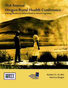 31st Annual Oregon Rural Health Conference Making Healthcare Reform Work for Rural Oregonians October 15 –17, 2014 Sunriver, Oregon