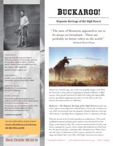 Buckaroo! Hispanic Heritage of the High Desert “ The men of Monterey appeared to me to be always on horseback…There are probably no better riders in the world.” -Richard Henry Dana