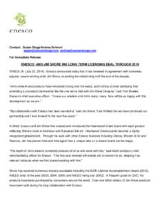 Contact: Susan Stoga/Andrea Schnorr ,  For Immediate Release ENESCO AND JIM SHORE INK LONG TERM LICENSING DEAL THROUGH 2019 ITASCA, Ill. (July 22, 2014) –Enesco announced toda