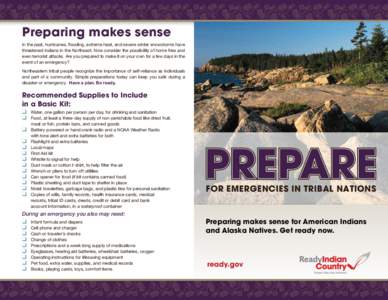 Preparing makes sense In	the	past,	hurricanes,	flooding,	extreme	heat,	and	severe	winter	snowstorms	have	 threatened	Indians	in	the	Northeast.	Now	consider	the	possibility	of	home	fires	and even	terrorist	attacks.	Are	yo