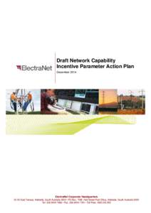 Draft Network Capability Incentive Parameter Action Plan December 2014 ElectraNet Corporate Headquarters[removed]East Terrace, Adelaide, South Australia 5000 • PO Box, 7096, Hutt Street Post Office, Adelaide, South Austr