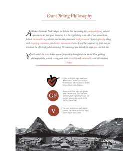 Our Dining Philosophy  A t Glacier National Park Lodges, we believe that increasing the sustainability of natural systems is not just good business, it is the right thing to do. All of our menu items