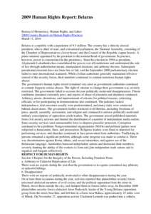 2009 Human Rights Report: Belarus Bureau of Democracy, Human Rights, and Labor 2009 Country Reports on Human Rights Practices March 11, 2010 Belarus is a republic with a population of 9.5 million. The country has a direc