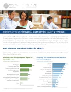 N A W NATIONAL ASSOCIATION OF WHOLESALER-DISTRIBUTORS SURVEY SNAPSHOT: WHOLESALE DISTRIBUTION TALENT & TRAINING Maximizing the engagement and productivity of company talent is a primary concern of wholesale distribution 