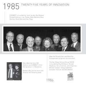 1985  TWENTY FIVE YEARS OF INNOVATION CONNECT is founded by: Irwin Jacobs, Bob Weaver, Richard Atkinson, Lea Rudee, Mary Walshok, Buzz