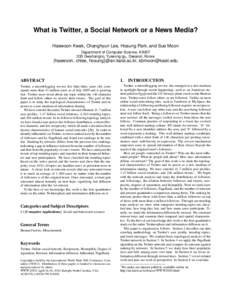 What is Twitter, a Social Network or a News Media? Haewoon Kwak, Changhyun Lee, Hosung Park, and Sue Moon Department of Computer Science, KAIST 335 Gwahangno, Yuseong-gu, Daejeon, Korea  {haewoon, chlee, hosung}@an.kaist