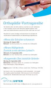 Orthopädie-Vortragsreihe Die Schulter zieht, die Hüfte schmerzt, das Knie tut weh. Schmerzen in den Gelenken sind für viele Menschen tägliche Realität. Doch wann sind Gelenkschmerzen normal und wann sollte man zum A