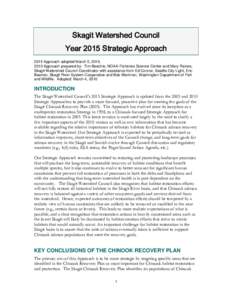 Skagit Watershed Council Year 2015 Strategic Approach 2015 Approach adopted March 5, Approach prepared by: Tim Beechie, NOAA-Fisheries Science Center and Mary Raines, Skagit Watershed Council Coordinator with 