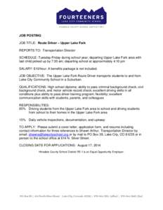 JOB POSTING JOB TITLE: Route Driver – Upper Lake Fork REPORTS TO: Transportation Director SCHEDULE: Tuesday-Friday during school year; departing Upper Lake Fork area with last child picked up by 7:30 am; departing scho
