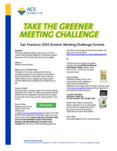 San Francisco 2014 Greener Meeting Challenge Contest Eligibility The Greener Meeting Challenge Contest is open to ACS San Francisco National Meeting Registrants. No purchase is required. Employees of ACS and their family