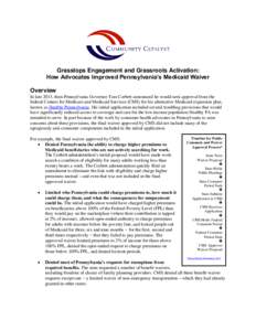 Grasstops Engagement and Grassroots Activation: How Advocates Improved Pennsylvania’s Medicaid Waiver Overview In late 2013, then-Pennsylvania Governor Tom Corbett announced he would seek approval from the federal Cent