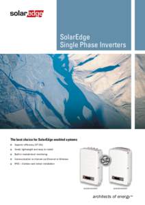 SolarEdge Single Phase Inverters The best choice for SolarEdge enabled systems 	 Superior efficiency (97.6%) 	 Small, lightweight and easy to install