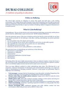 DUBAI COLLEGE A tradition of quality in education Policy on Bullying The school takes seriously its obligation to ensure that pupils and staff enjoy a safe working environment. The College believes that all people in the