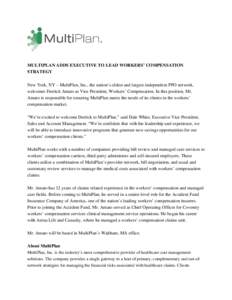 MULTIPLAN ADDS EXECUTIVE TO LEAD WORKERS’ COMPENSATION STRATEGY New York, NY – MultiPlan, Inc., the nation’s oldest and largest independent PPO network, welcomes Derrick Amato as Vice President, Workers’ Compensa