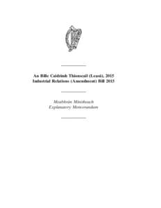 —————— An Bille Caidrimh Thionscail (Leasú), 2015 Industrial Relations (Amendment) Bill 2015 —————— Meabhrán Mínitheach Explanatory Memorandum