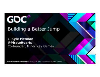 Building a Better Jump J. Kyle Pittman @PirateHearts Co-founder, Minor Key Games  Hi