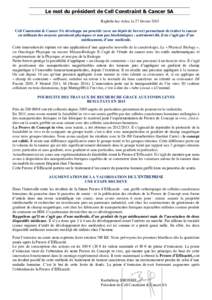 Le mot du président de Cell Constraint & Cancer SA Raphèle-les-Arles, le 27 février 2015 Cell Constraint & Cancer SA développe un procédé (avec un dépôt de brevet) permettant de traiter le cancer en utilisant des