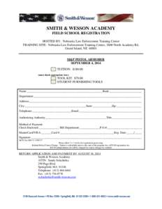 SMITH & WESSON ACADEMY FIELD SCHOOL REGISTRATION HOSTED BY: Nebraska Law Enforcement Training Center TRAINING SITE: Nebraska Law Enforcement Training Center, 3600 North Academy Rd, Grand Island, NE 68801