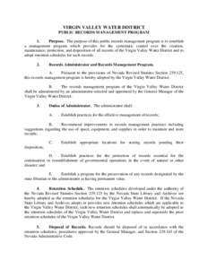 VIRGIN VALLEY WATER DISTRICT PUBLIC RECORDS MANAGEMENT PROGRAM 1. Purpose. The purpose of this public records management program is to establish a management program which provides for the systematic control over the cre