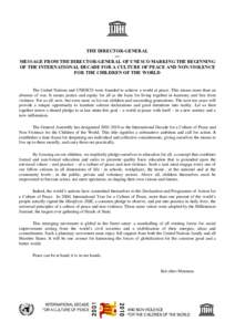 THE DIRECTOR-GENERAL --MESSAGE FROM THE DIRECTOR-GENERAL OF UNESCO MARKING THE BEGINNING OF THE INTERNATIONAL DECADE FOR A CULTURE OF PEACE AND NON-VIOLENCE FOR THE CHILDREN OF THE WORLD  The United Nations and UNESCO we