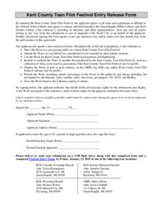 Kent County Teen Film Festival Entry Release Form By entering the Kent County Teen Film Festival, the applicant agrees to all rules and regulations as defined in the Official Festival Rules and agrees to release and hold