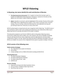 WYLD Visioning In Wyoming, two names identify the work and direction of libraries: 1. The Wyoming Library Community: this is a generic phrase that has been used in a number of collaborative and promotional initiatives to