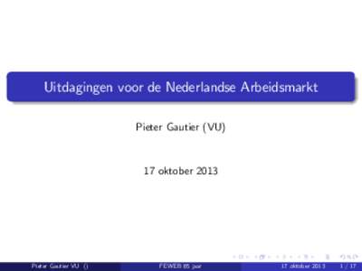 Uitdagingen voor de Nederlandse Arbeidsmarkt Pieter Gautier (VU) 17 oktoberPieter Gautier VU ()