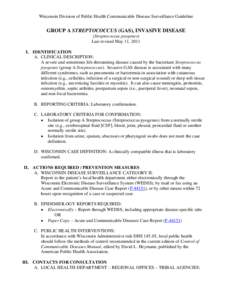 Wisconsin Division of Public Health Communicable Disease Surveillance Guideline  GROUP A STREPTOCOCCUS (GAS), INVASIVE DISEASE (Streptococcus pyogenes) Last revised May 11, 2011 I. IDENTIFICATION