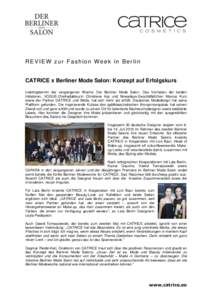 REVIEW zur Fashion Week in Berlin CATRICE x Berliner Mode Salon: Konzept auf Erfolgskurs Lieblingstermin der vergangenen Woche: Der Berliner Mode Salon. Das Vorhaben der beiden Initiatoren, VOGUE-Chefredakteurin Christia