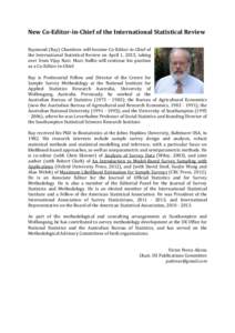 New Co-Editor-in-Chief of the International Statistical Review Raymond (Ray) Chambers will become Co-Editor-in-Chief of the International Statistical Review on April 1, 2015, taking over from Vijay Nair. Marc Hallin will