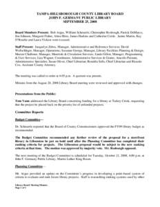 TAMPA-HILLSBOROUGH COUNTY LIBRARY BOARD JOHN F. GERMANY PUBLIC LIBRARY SEPTEMBER 25, 2008 Board Members Present: Bob Argus, William Scheuerle, Christopher Rosbough, Patrick DeMarco, Jim Johnson, Margaret Fisher, Alma Hir