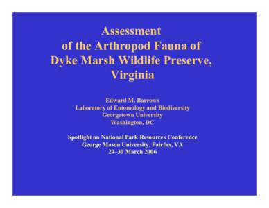 Assessment of the Arthropod Fauna of Dyke Marsh Wildlife Preserve, Virginia Edward M. Barrows Laboratory of Entomology and Biodiversity