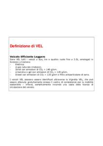 Definizione di VEL Veicolo Efficiente Leggero Sono VEL tutti i veicoli a due, tre o quattro ruote fino a 3.5t, omologati in Svizzera a trazione: Elettrica. A gas naturale (metano).