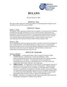 BYLAWS Revised October 8, 2009 ARTICLE I - Name The name of this organization shall be the Midwest Transportation Knowledge Network and shall be known by the acronym MTKN. ARTICLE II - Purpose