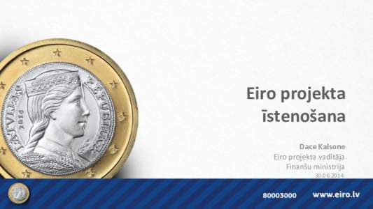 Eiro projekta īstenošana Dace Kalsone Eiro projekta vadītāja Finanšu ministrija[removed].