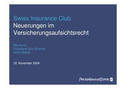 Swiss Insurance Club Neuerungen im Versicherungsaufsichtsrecht Ray Kunz Christiana Suhr Brunner Ulrich Kobelt
