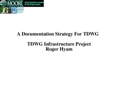 A Documentation Strategy For TDWG TDWG Infrastructure Project Roger Hyam Better Documentation Required.