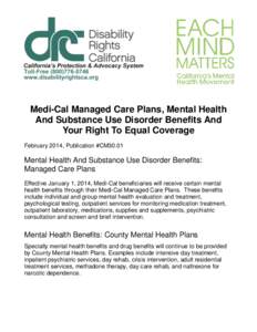 Medi-Cal Managed Care Plans, Mental Health And Substance Use Disorder Benefits And Your Right To Equal Coverage February 2014, Publication #CM30.01  Mental Health And Substance Use Disorder Benefits: