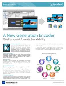 Episode 6  Product Sheet A New Generation Encoder Quality, speed, formats & scalability