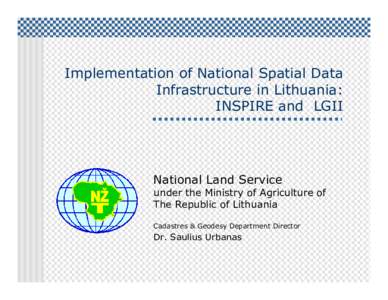 Implementation of National Spatial Data Infrastructure in Lithuania: INSPIRE and LGII National Land Service under the Ministry of Agriculture of