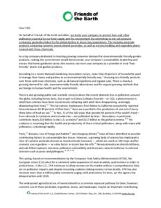 Dear CEO, On behalf of Friends of the Earth and allies, we invite your company to protect bees and other pollinators essential to our food supply and the environment by committing to not sell products containing pesticid