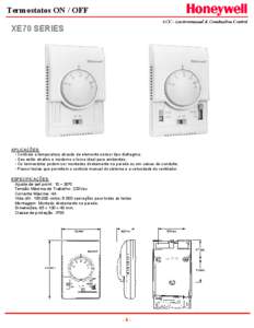 Termostatos ON / OFF XE70 SERIES APLICAÇÕES: • Controla a temperatura através de elemento sensor tipo diafragma; • Seu estilo atrativo e moderno o torna ideal para ambientes;