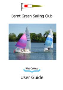 Barnt Green Sailing Club  User Guide Contents What is WebCollect ? ........................................................................................... 3