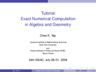 Tutorial: Exact Numerical Computation in Algebra and Geometry Chee K. Yap Courant Institute of Mathematical Sciences New York University