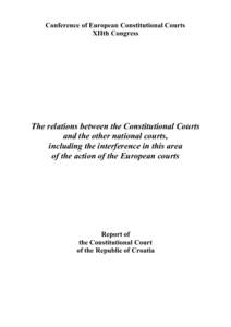 Conference of European Constitutional Courts XIIth Congress The relations between the Constitutional Courts and the other national courts, including the interference in this area