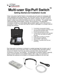 Multi-user Sip/Puff Switch  ™ Getting Started and Installation Guide Origin Instruments Sip/Puff Switch is the leading sip-puff system for individuals with