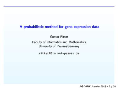A probabilisti
 method for gene expression data Gunter Ritter Fa
ulty of Informati
s and Mathemati
s University of Passau/Germany  ritterfim.uni-passau.de