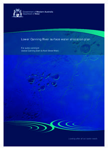 Lower Canning River surface water allocation plan For public comment (below Canning Dam to Kent Street Weir) Looking after all our water needs