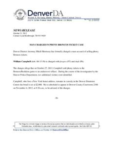 NEWS RELEASE October 31, 2013 Contact: Lynn Kimbrough, [removed]MAN CHARGED IN PHONY BRONCOS TICKET CASE Denver District Attorney Mitch Morrissey has formally charged a man accused of selling phony