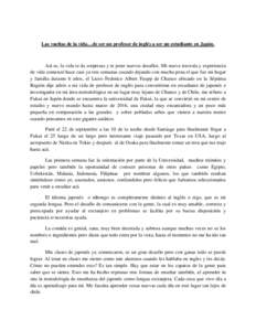 Las vueltas de la vida…de ser un profesor de inglés a ser un estudiante en Japón.  Así es, la vida te da sorpresas y te pone nuevos desafíos. Mi nueva travesía y experiencia de vida comenzó hace casi ya tres sema